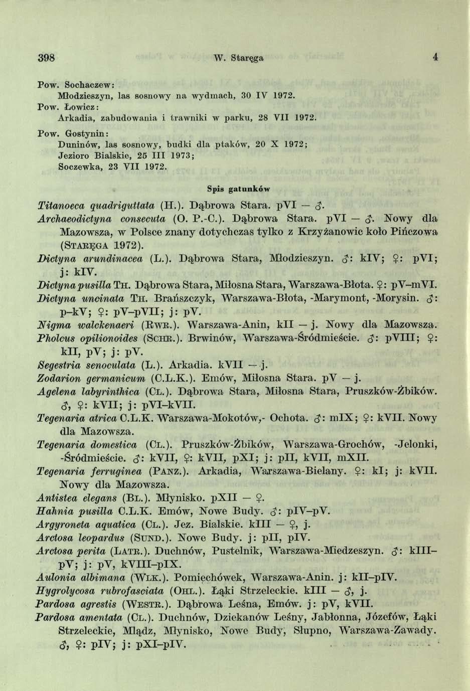 398 W. Staręga 4 Pow. Sochaczew: Młodzieszyn, las sosnowy na wydmach, 30 IV 1972. Pow. Ł ow icz: Arkadia, zabudowania i trawniki w parku, 28 VII 1972. Pow. Gostynin: Duninów, las sosnowy, budki dla ptaków, 20 X 1972; Jezioro Bialskie, 25 III 1973; Soczewka, 23 V II 1972.