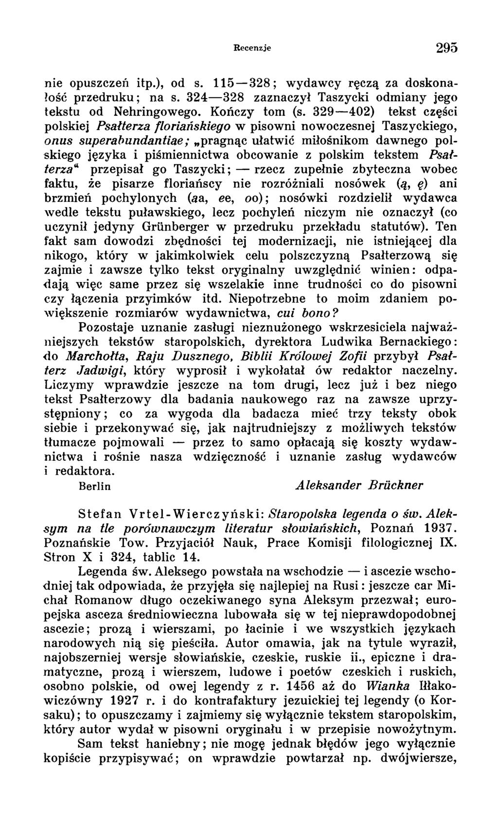 Recenzje 295 nie opuszczeń itp.), od s. 115 328; wydawcy ręczą za doskonałość przedruku; na s. 324 328 zaznaczył Taszycki odmiany jego tekstu od Nehringowego. Kończy tom (s.
