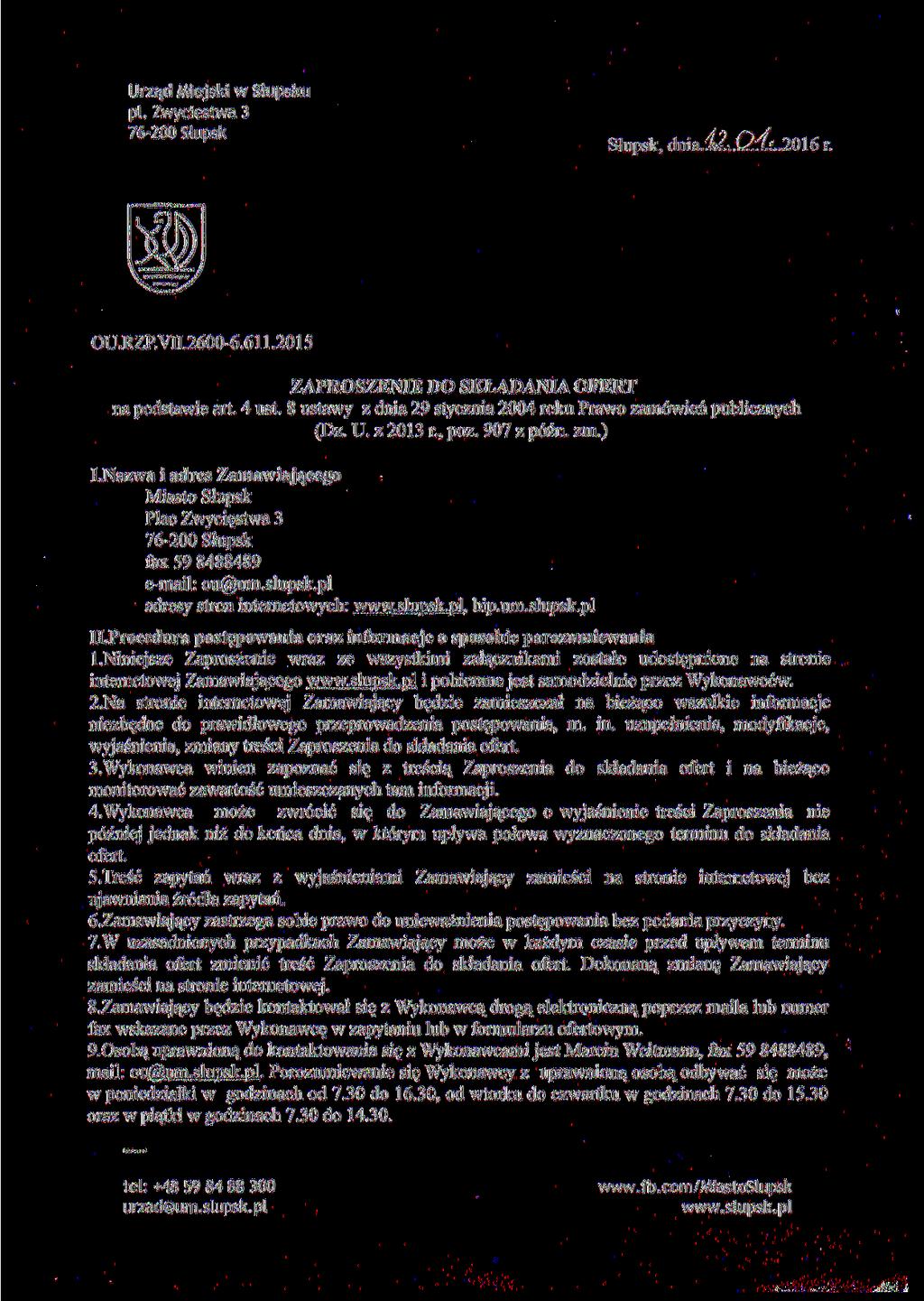 Urząd Miejski w Słupsku pl. Zwycięstwa 3 76-00 Stupsk A9 D Słupsk, dnia..m.(^:/r..06 r. OU.RZP.VII.600-6.6.0 ZAPROSZENIE DO SKŁADANIA OFERT na podstawie art. ust.