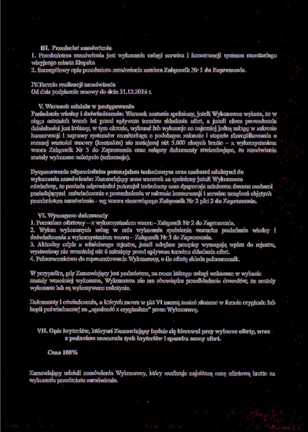 III. Przedmiot zamówienia. Przedmiotem zamówienia jest wykonanie usługi serwisu i konserwacji systemu monitoringu wizyjnego miasta Słupska.