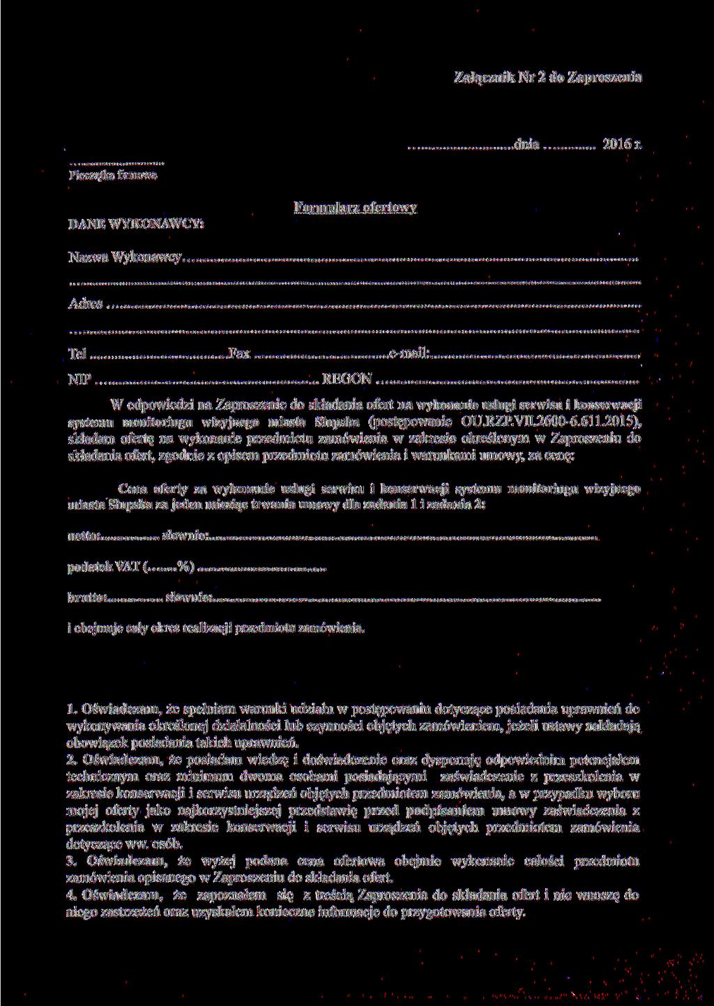 Załącznik Nr do Zaproszenia dnia 06 r. Pieczątka firmowa DANE WYKONAWCY: Formularz ofertowy Nazwa Wykonawcy Adres.. Tel Fax e-mail: NIP....REGON.