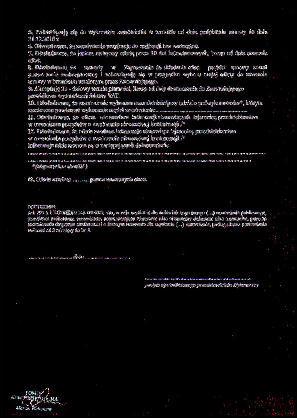 . Zobowiązuję się do wykonania zamówienia w terminie od dnia podpisania umowy do dnia 3..06r. 6. Oświadczam, że zamówienie przyjmuję do realizacji bez zastrzeżeń. 7.