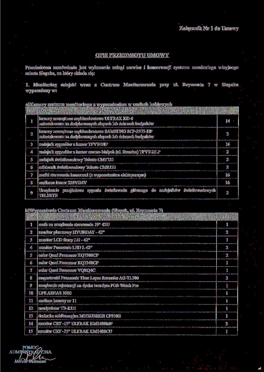 Załącznik Nr l do Umowy OPIS PRZEDMIOTU UMOWY Przedmiotem zamówienia jest wykonanie usługi serwisu i konserwacji systemu monitoringu wizyjnego miasta Słupska, na który składa się:.