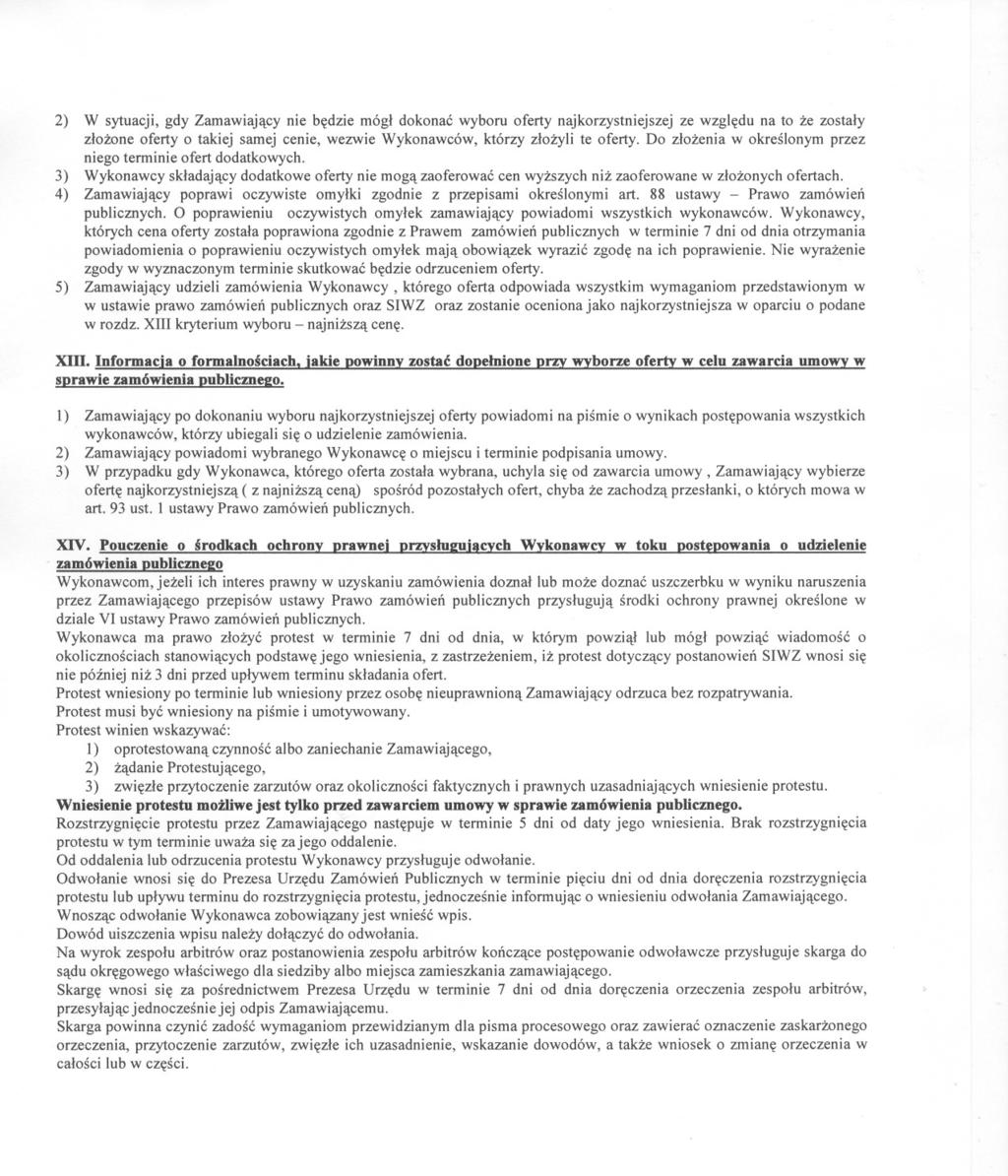 2) W sytuacji, gdy Zamawiajacy nie bedzie mógl dokonac wyboru oferty naj korzystniejszej ze wzgledu na to ze zostaly zlozone oferty o takiej samej cenie, wezwie Wykonawców, którzy zlozyli te oferty.
