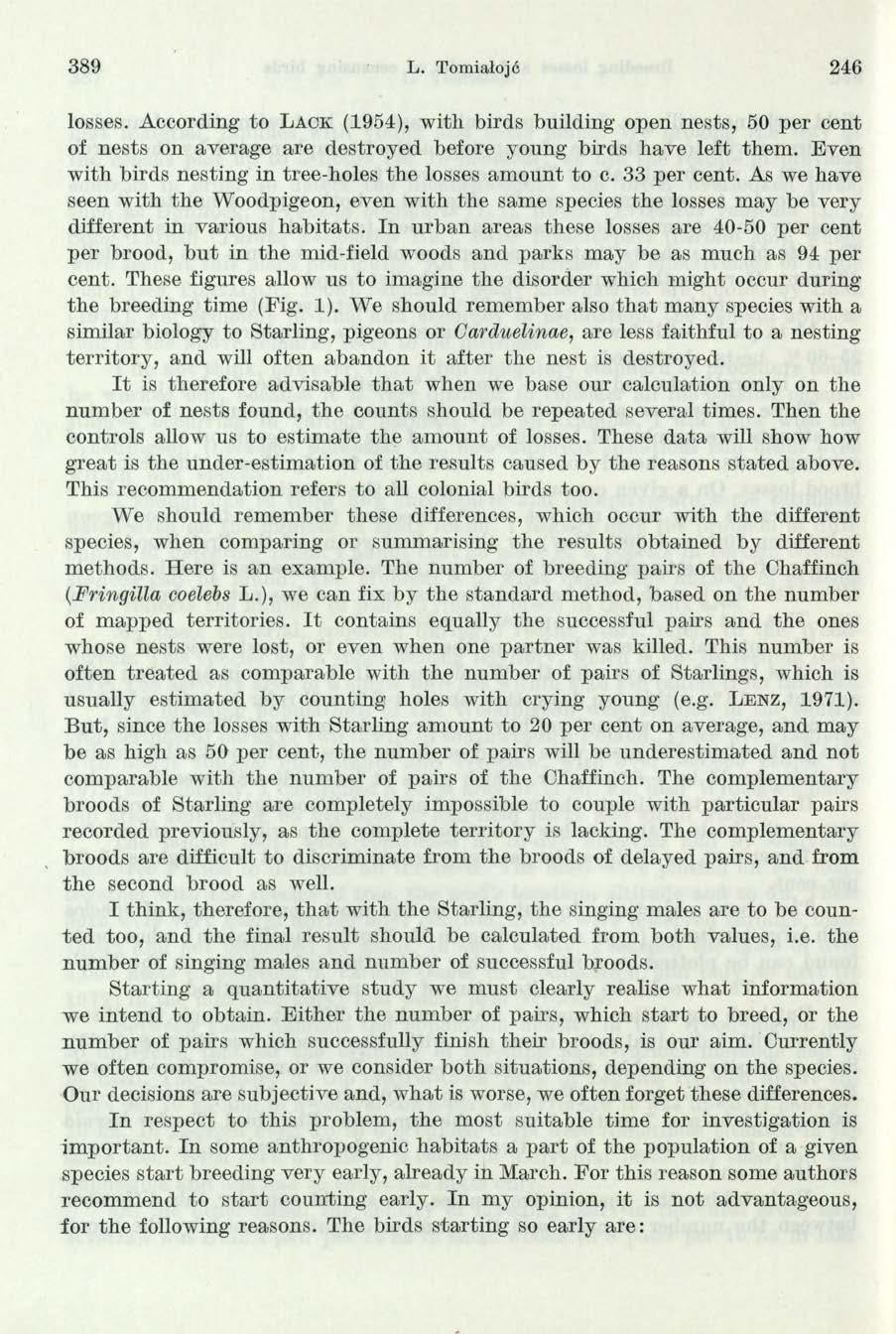 389 L. Tomiałojó 246 losses. According to LACK (1954), with birds building open nests, 50 per cent of nests on average are destroyed before young birds have left them.