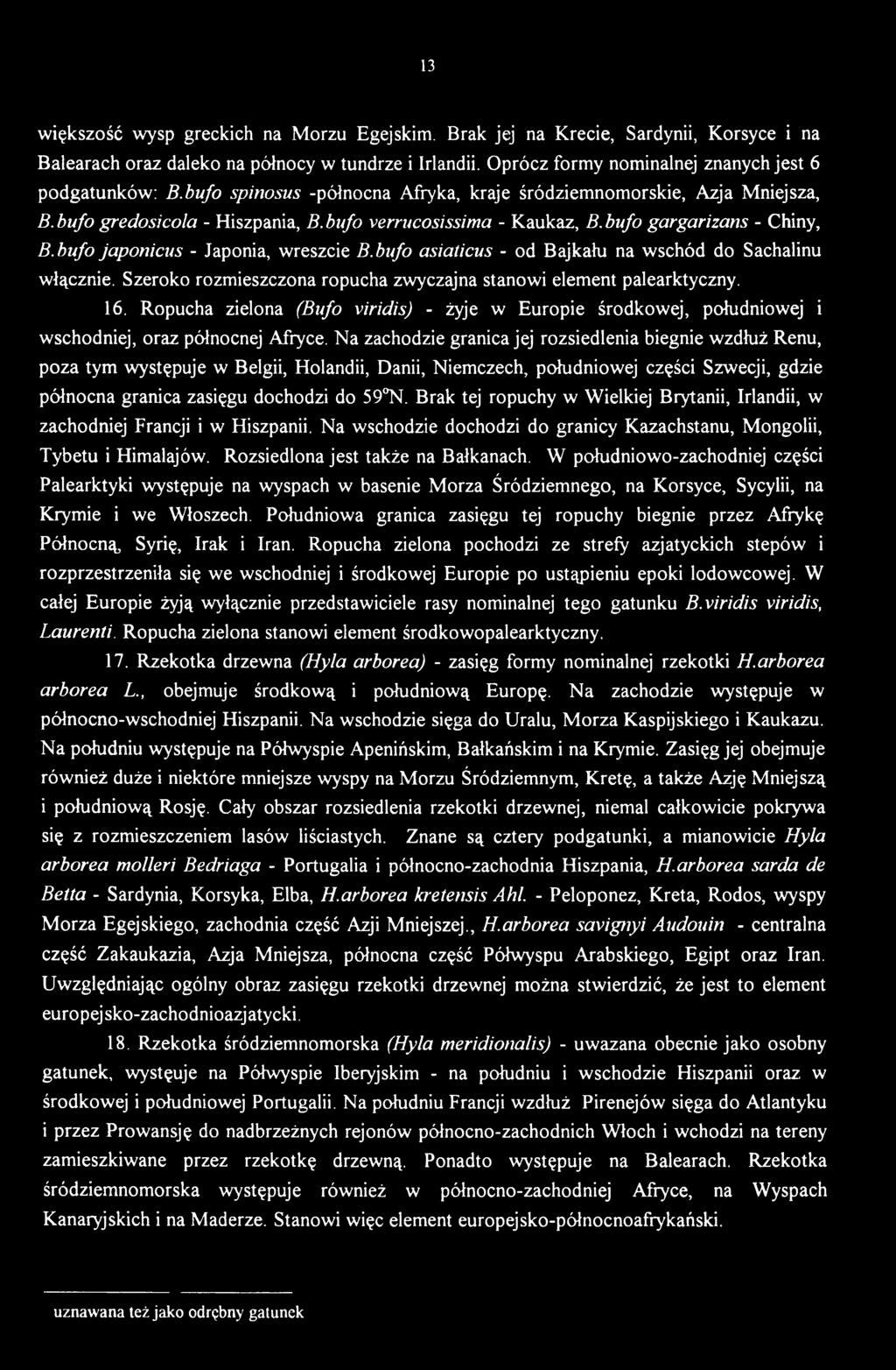 Na zachodzie granica jej rozsiedlenia biegnie wzdłuż Renu, poza tym występuje w Belgii, Holandii, Danii, Niemczech, południowej części Szwecji, gdzie północna granica zasięgu dochodzi do 59 N.