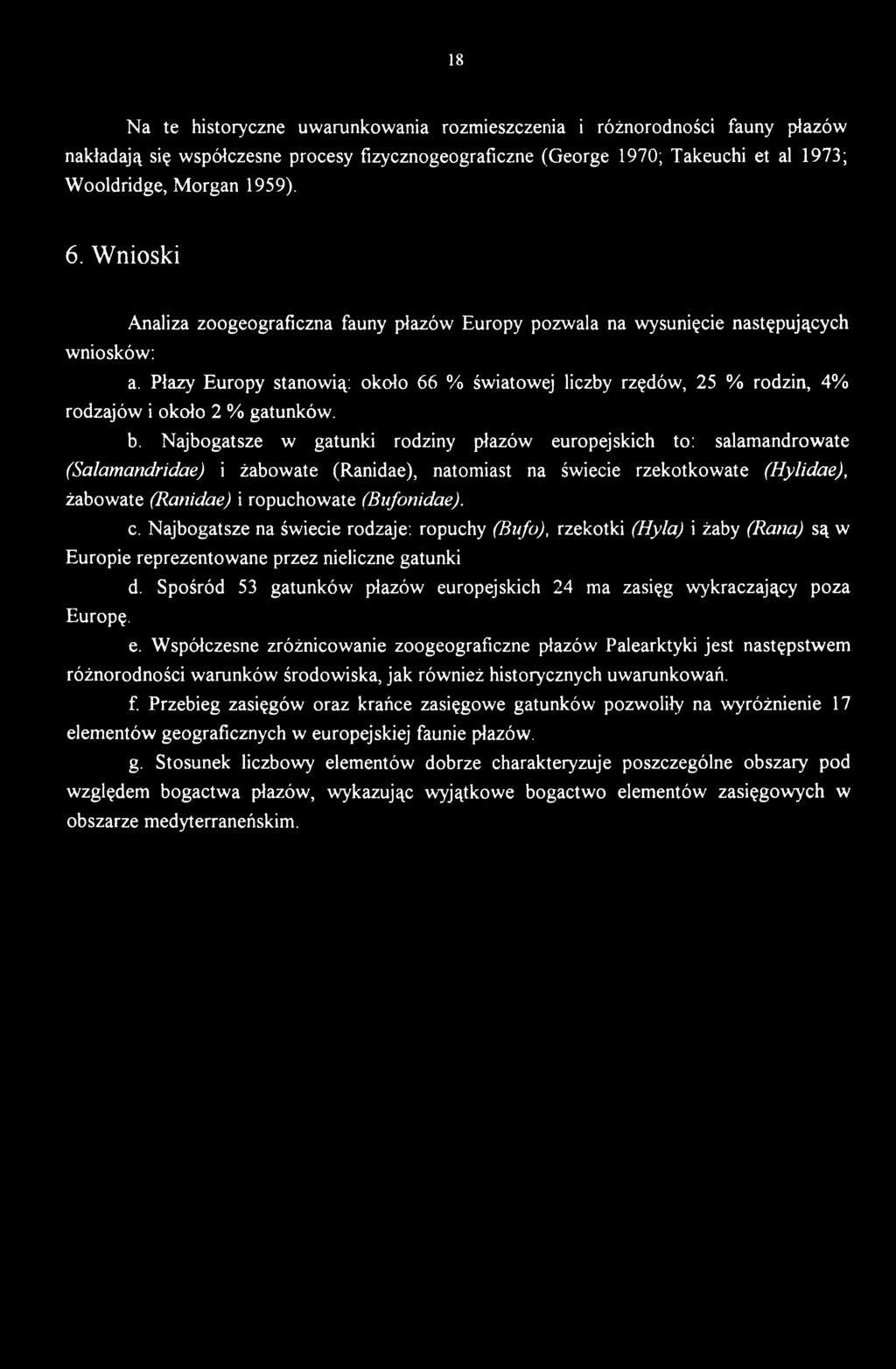 Najbogatsze na świecie rodzaje: ropuchy (Bufo), rzekotki (Hyla) i żaby (Rana) są w Europie reprezentowane przez nieliczne gatunki Europę. d.