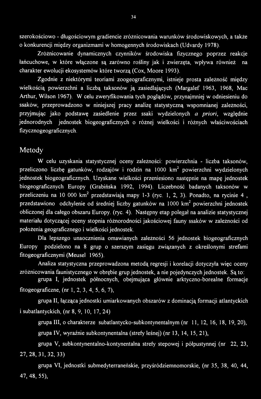 W celu zweryfikowania tych poglądów, przynajmniej w odniesieniu do ssaków, przeprowadzono w niniejszej pracy analizę statystyczną wspomnianej zależności, przyjmując jako podstawę zasiedlenie przez