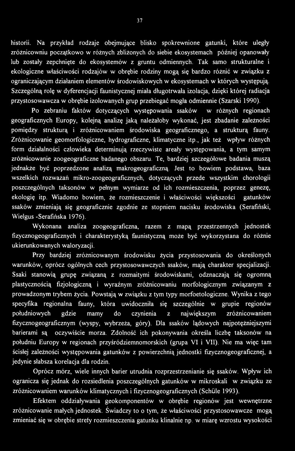 Szczególną rolę w dyferencjacji faunistycznej miała długotrwała izolacja, dzięki której radiacja przystosowawcza w obrębie izolowanych grup przebiegać mogła odmiennie (Szarski 1990).