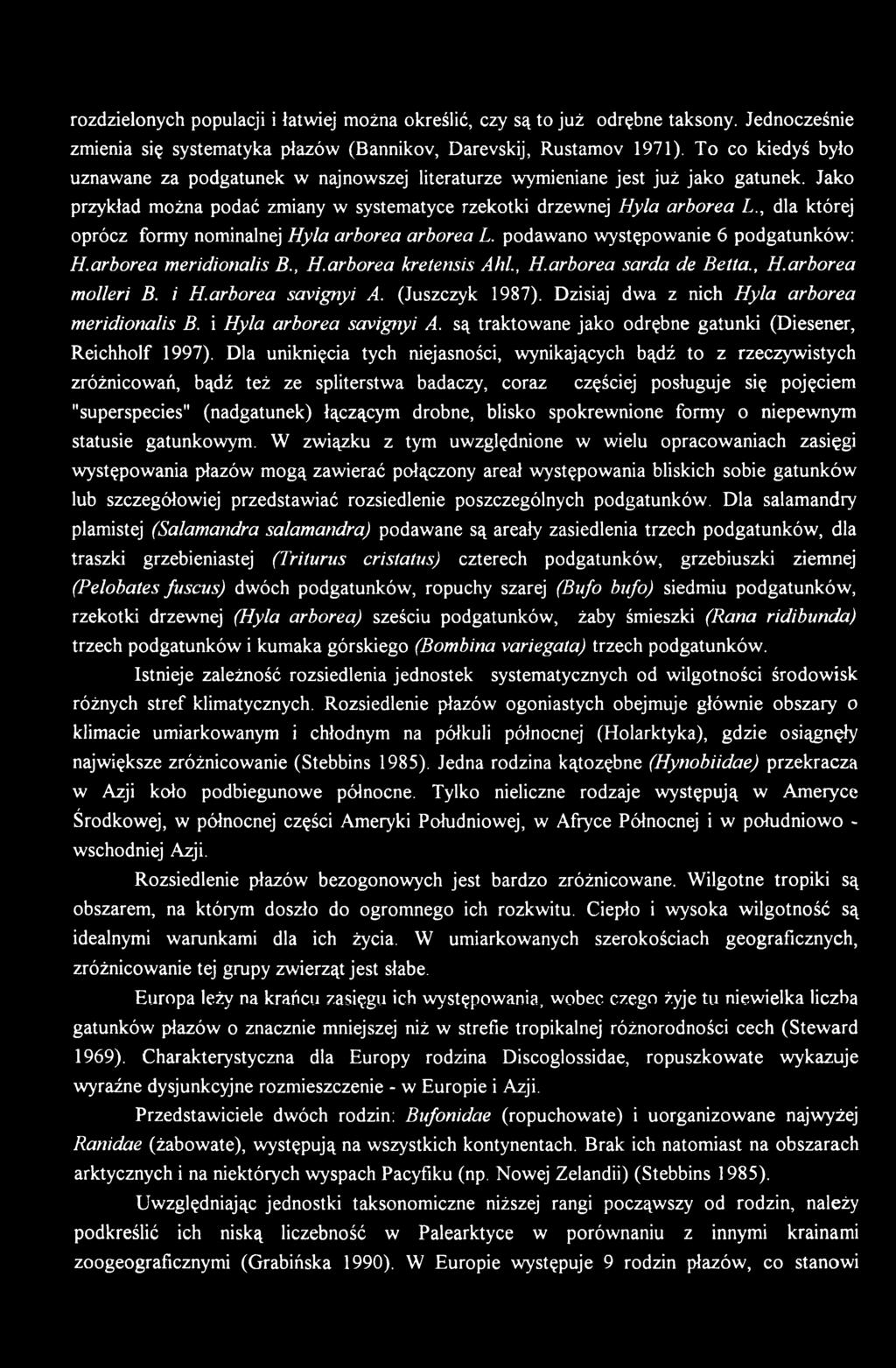 Dla uniknięcia tych niejasności, wynikających bądź to z rzeczywistych zróżnicowań, bądź też ze spliterstwa badaczy, coraz częściej posługuje się pojęciem "superspecies" (nadgatunek) łączącym drobne,