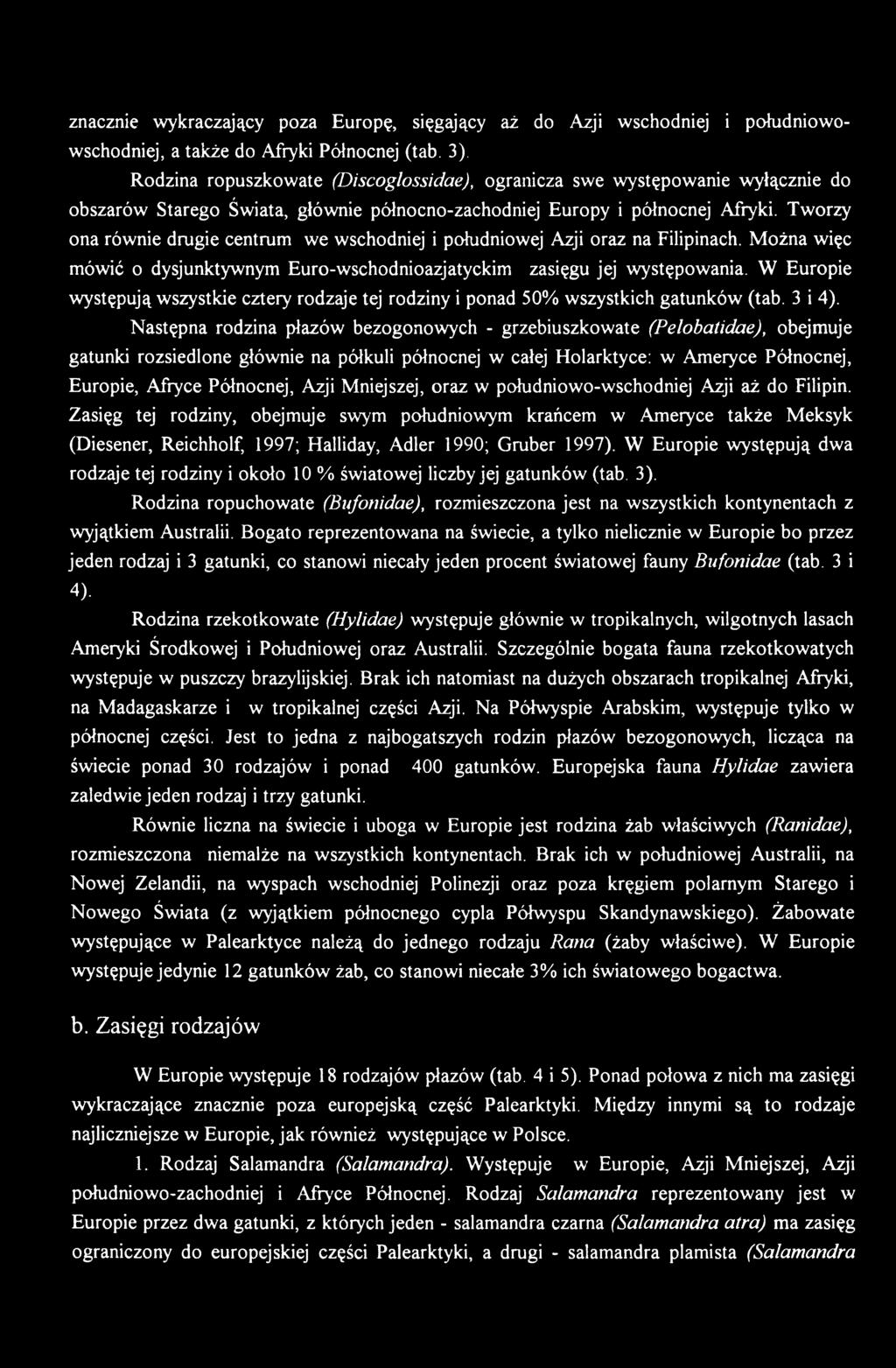 Następna rodzina płazów bezogonowych - grzebiuszkowate (Pelobatidae), obejmuje gatunki rozsiedlone głównie na półkuli północnej w całej Holarktyce: w Ameryce Północnej, Europie, Afryce Północnej,