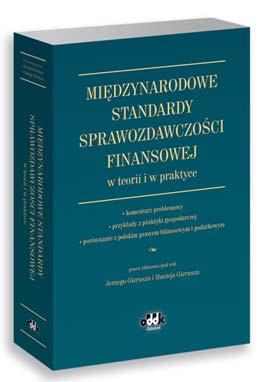 bilansowym i podatkowym 1094 strony. Jedyny na rynku przewodnik po poszczególnych standardach stworzony z myślą o praktycznym wykorzystaniu tych regulacji.