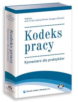 KADRY 1246 str. B5 oprawa twarda cena 230,00 zł symbol PPK1074 Praca zbiorowa pod red. prof. dra hab. Andrzeja Patulskiego i Grzegorza Orłowskiego Kodeks pracy.