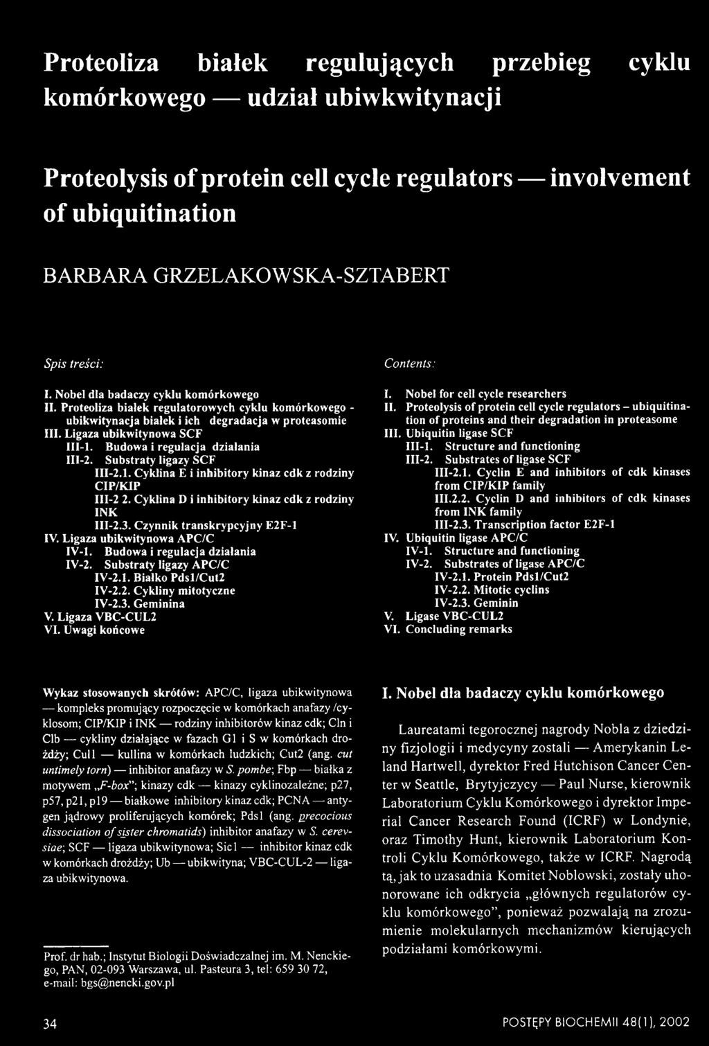 Budowa i regulacja działania III-2. Substraty ligazy SCF III-2.1. Cyklina E i inhibitory kinaz cdk z rodziny CIP/KIP III-2 2. Cyklina D i inhibitory kinaz cdk z rodziny INK III-2.3.