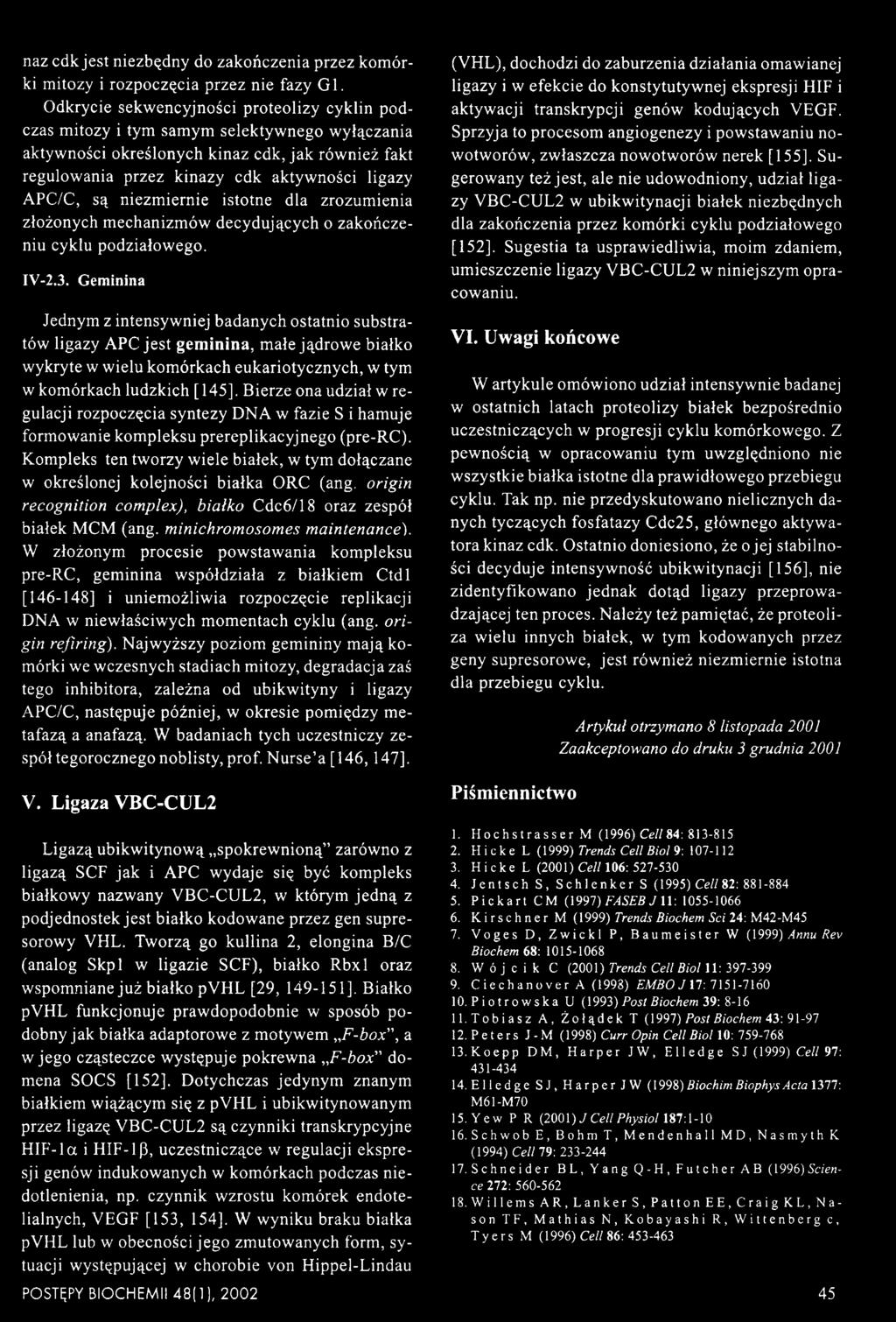 są niezmiernie istotne dla zrozumienia złożonych mechanizmów decydujących o zakończeniu cyklu podziałowego. IV-2.3.