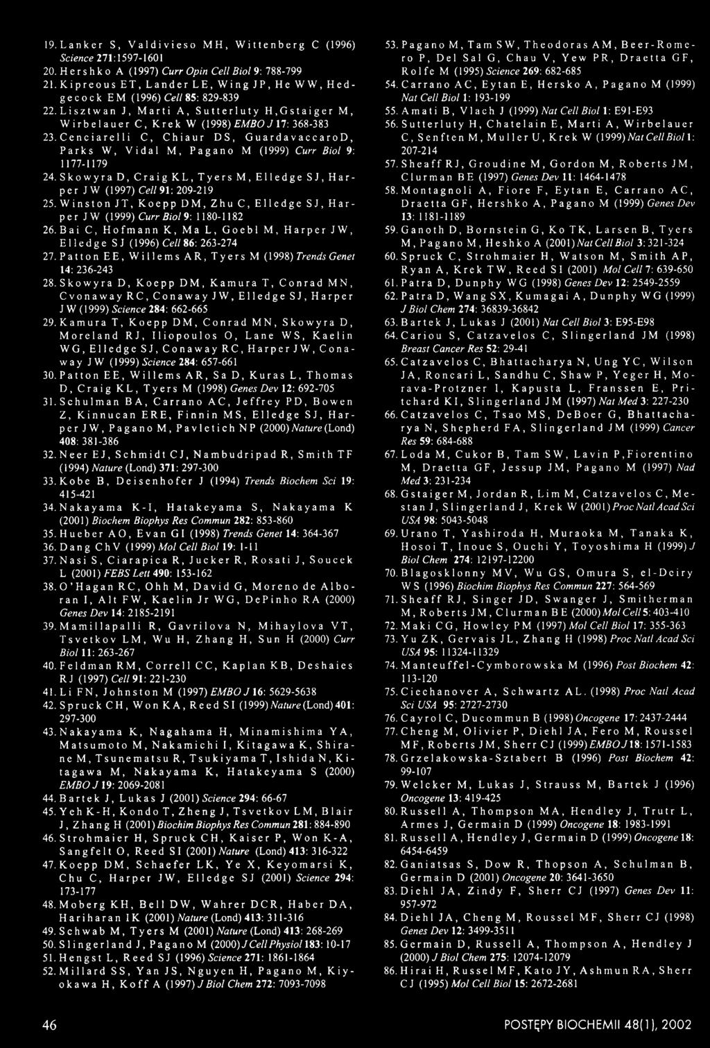 C e n c i a r e 11 i C, Chiaur DS, G u a r d a v a c c ar o D, Parks W, Vidal M, Pagano M (1999) Curr Biol 9: 1177-1179 24.