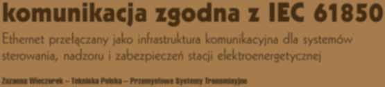 automatyka komunikacja zgodna z IEC 61850 Ethernet przełączany jako infrastruktura komunikacyjna dla systemów sterowania, nadzoru i zabezpieczeń stacji elektroenergetycznej Zuzanna Wieczorek Tekniska