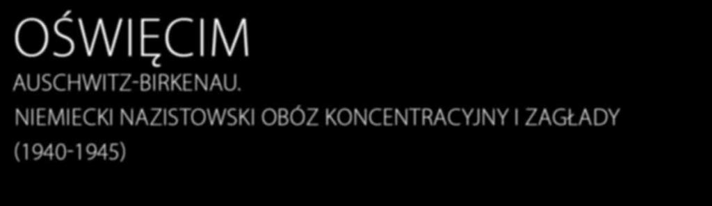 1940 r. Od 1942 r. Auschwitz-Birkenau stał się równocześnie jednym z głównych miejsc Holokaustu masowej zagłady europejskich Żydów.