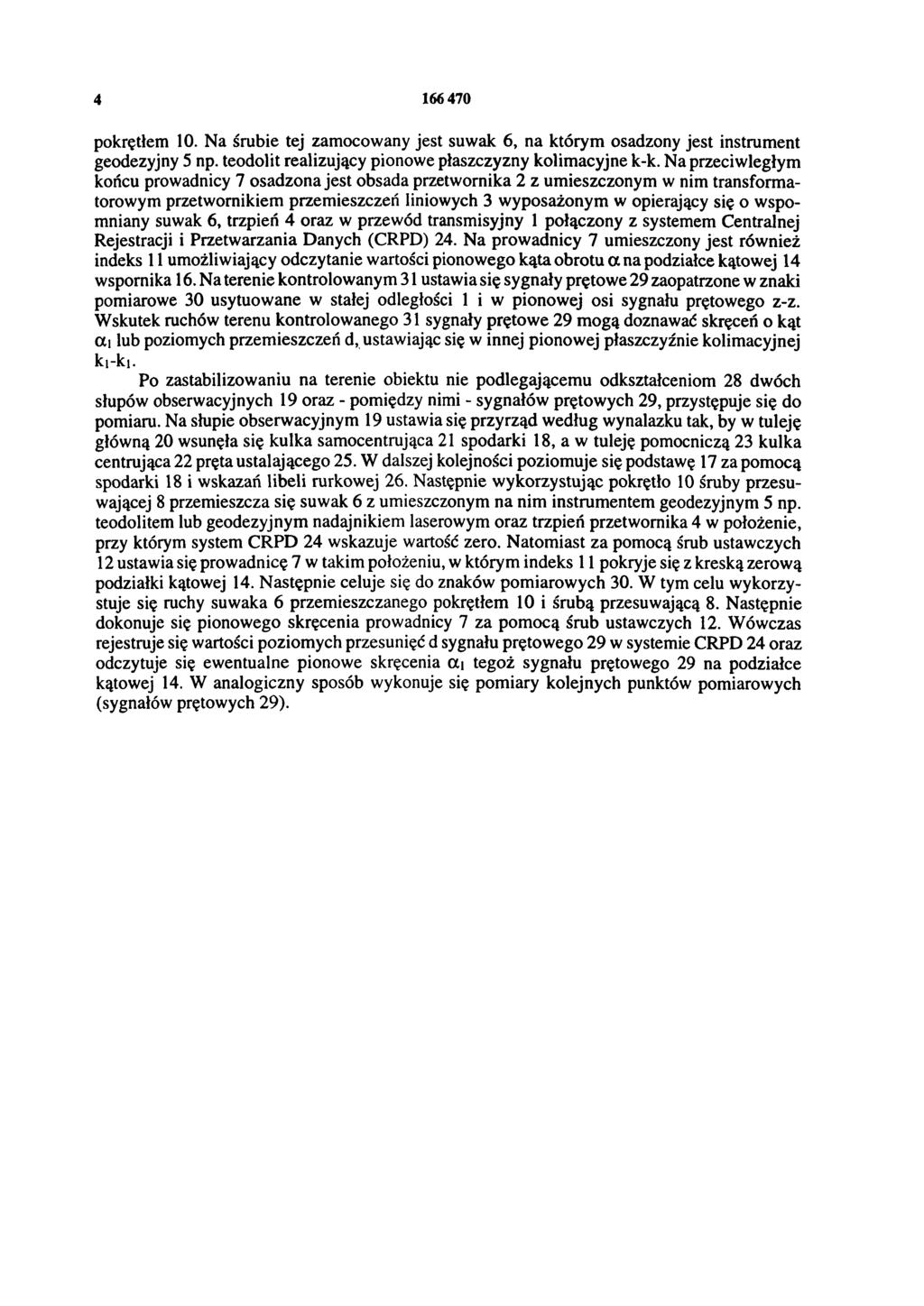 4 166470 pokrętłem 10. Na śrubie tej zamocowany jest suwak 6, na którym osadzony jest instrument geodezyjny 5 np. teodolit realizujący pionowe płaszczyzny kolimacyjne k-k.