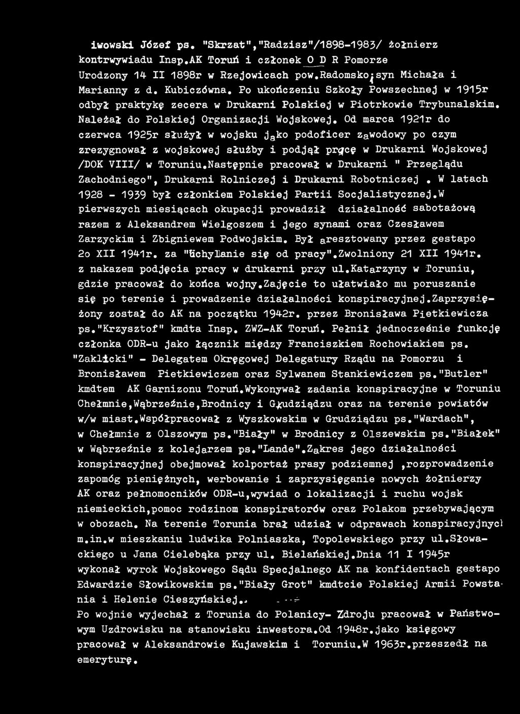 W pierwszych miesiącach okupacji prowadził działalność sabotażową razem z Aleksandrem Wielgoszem i jego synami oraz Czesławem Zarzyckim i Zbigniewem Podwojskim.