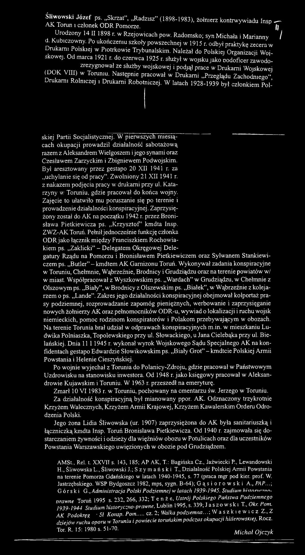 W pierwszych miesiącach okupacji prowadził działalność sabotażową razem z Aleksandrem Wielgoszem i jego synami oraz Czesławem Zarzyckim i Zbigniewem Podwojskim.