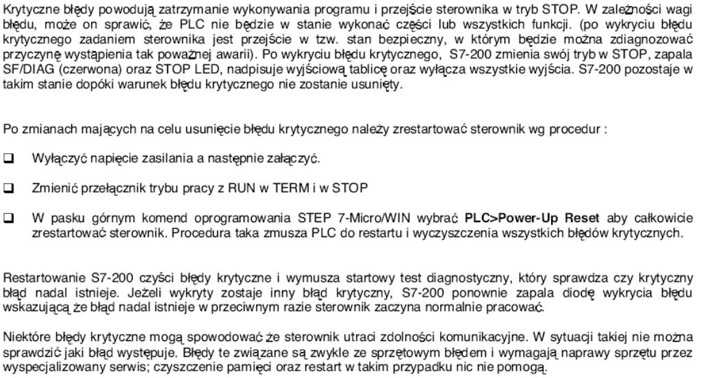 Błędy krytyczne S7-200 29 Wykrywanie błędów niekrytycznych Wystąpienie błędu niekrytycznego nie powoduje zmiany trybu pracy S7-200 na tryb STOP.