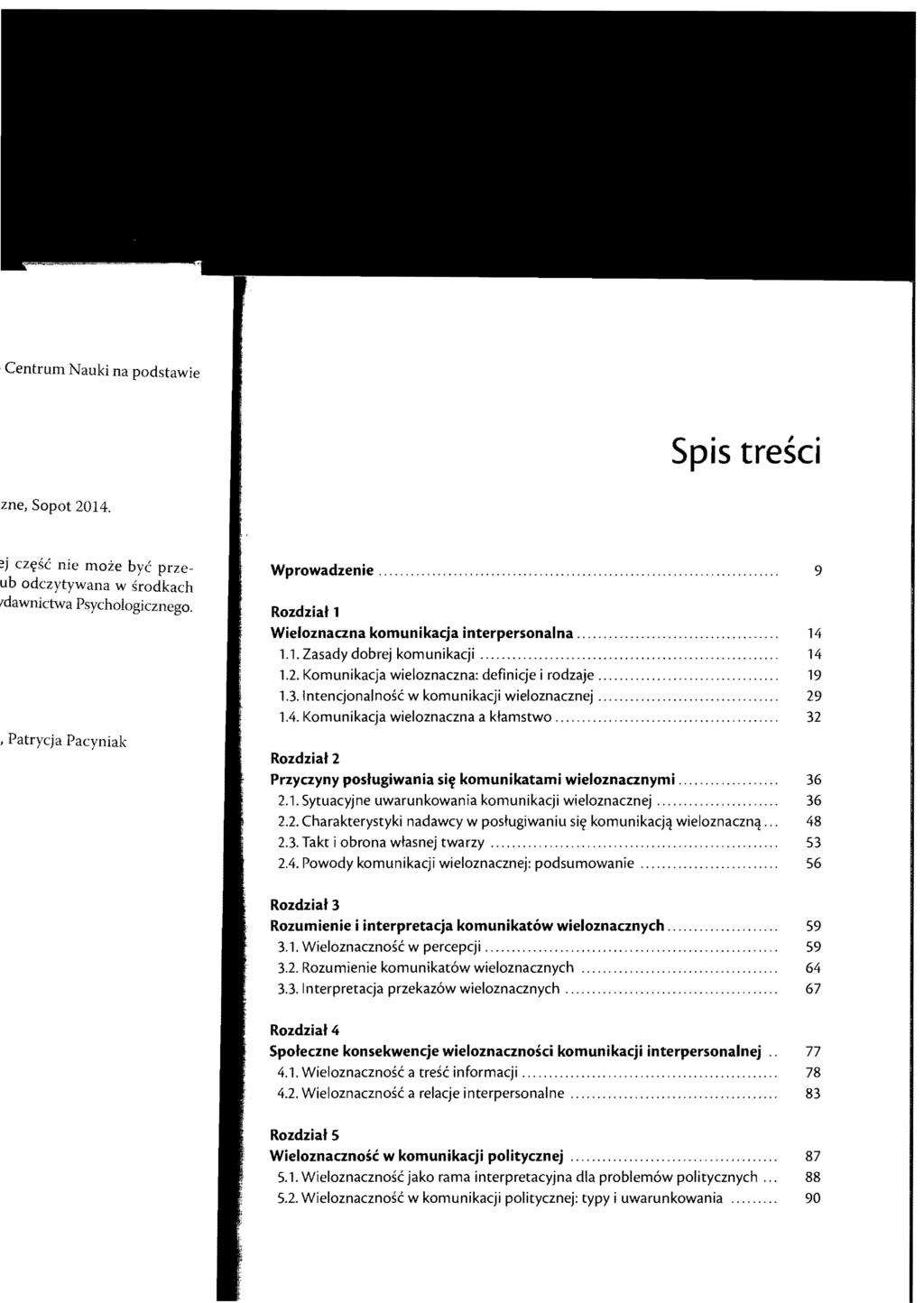 Spis tresci Wprowadzenie... 9 Rozdziat 1 Wieloznaczna komunikacja interpersonalna...... 14 1.1.Zasadydobrej komunikacji... 14 1.2. Komunikacja wieloznaczna: definicje i rodzaje........... 19 1.3.