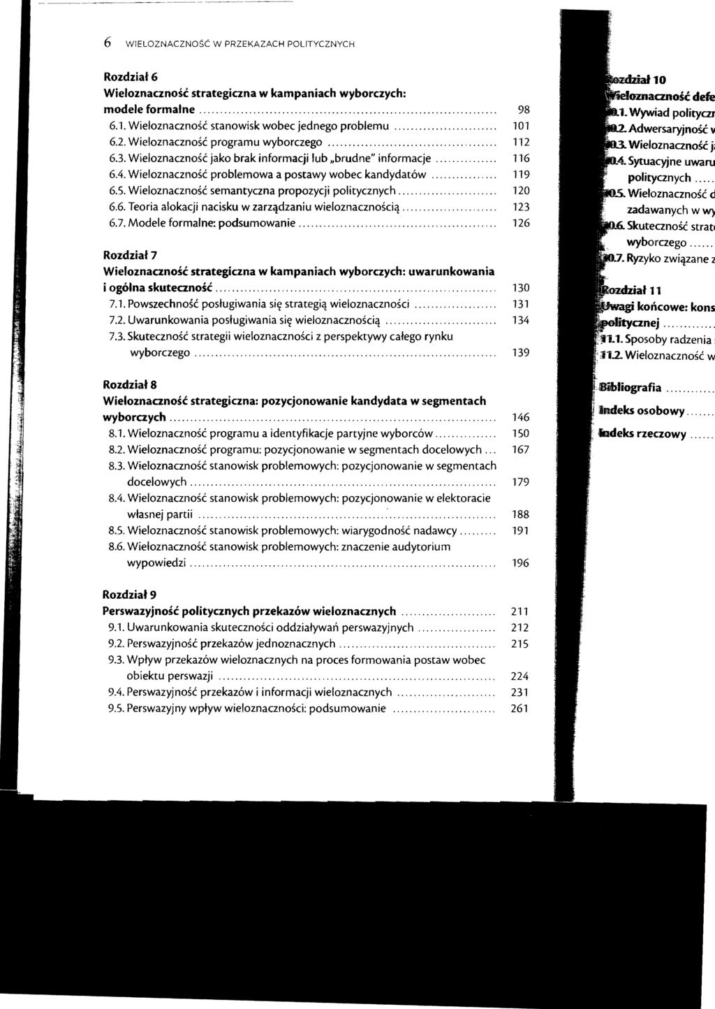 6 WIELOZNACZNOSC W PRZEKAZACH POLlTYCZNYCH Rozdziaf6 Wieloznacznosc strategiczna w kampaniach wyborczych: modele formalne... 98 6.1. Wieloznacznosc stanowisk wobec jednego problemu... 101 6.2.