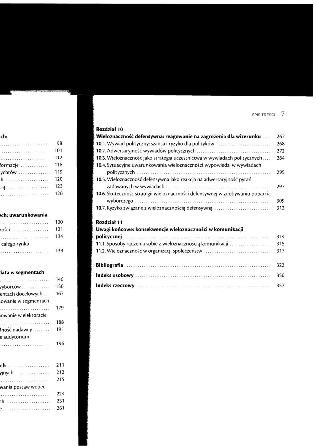 SPIS TREsel 7 Wieloznacznosc defensywna: reagowanie na zagroienia dla wizerunku,... 267 10.1. Wywiad polityczny: szama i ryzyko dla polityk6w...,...,..,... "...,... 268 10.2. Adwersaryjnosc wywiad6w politycznych.