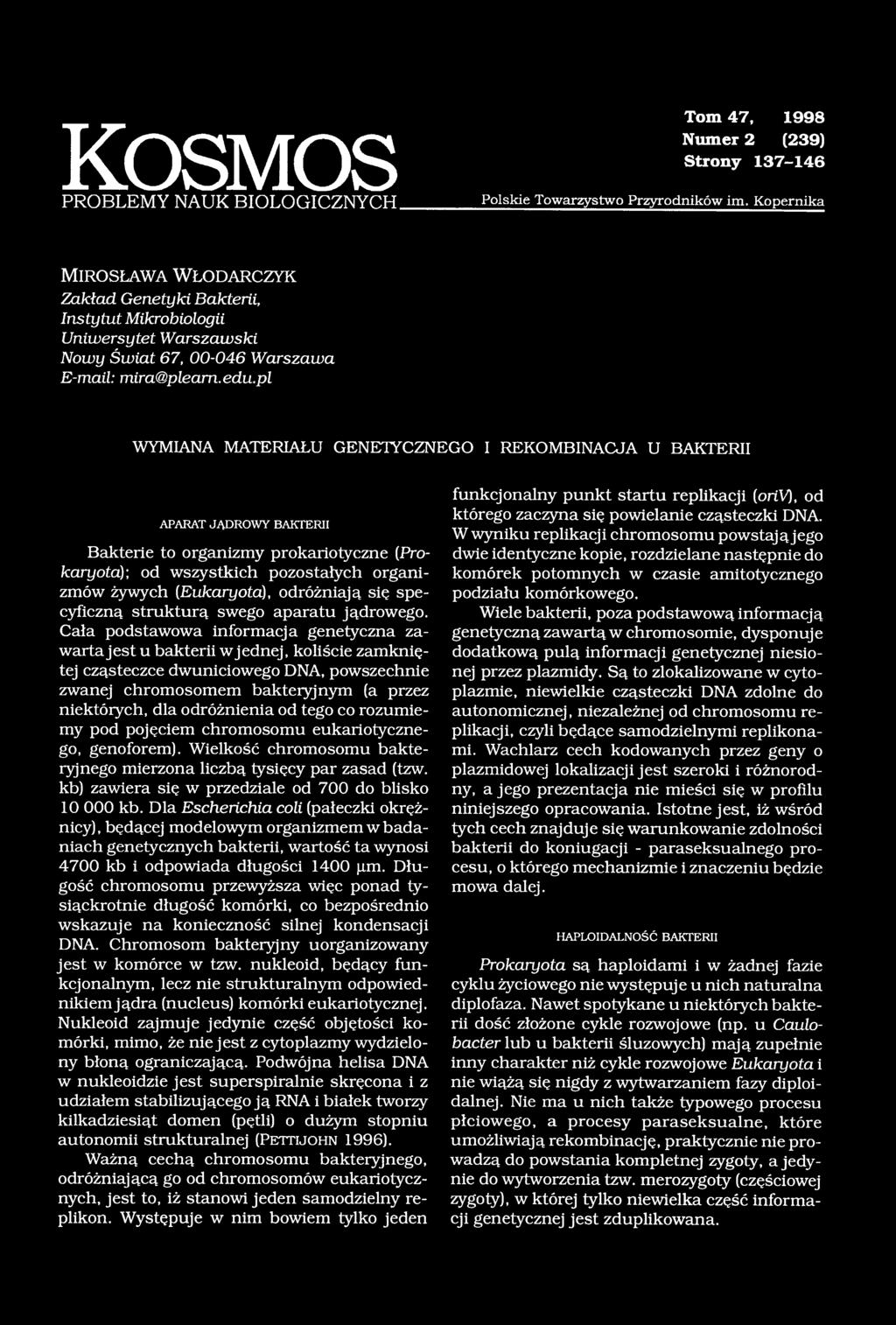 pl WYMIANA MATERIAŁU GENETYCZNEGO I REKOMBINACJA U BAKTERII APARAT JĄDROWY BAKTERII Bakterie to organizmy prokariotyczne (Prokaryota); od wszystkich pozostałych organizmów żywych (Eukaryota),