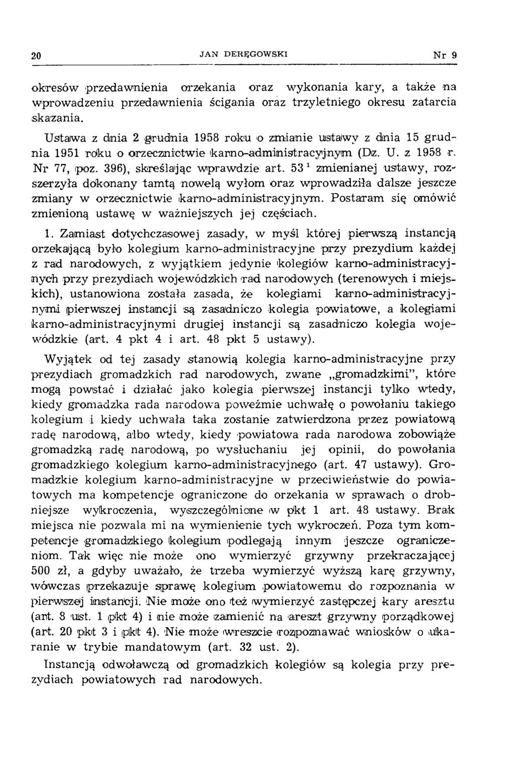 20 JAN DERĘGOWSKI Nr 9 okresów -przedawnienia orzekania oraz wykonania kary, a także na wprowadzeniu przedawnienia ścigania oraz trzyletniego okresu zatarcia skazania.
