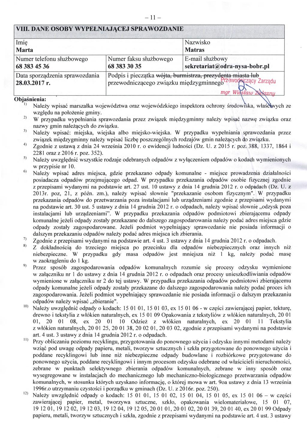 VIII. DANE OSOBY WYPEŁNIAJĄCEJ SPRAWOZDANIE Imię Marta Nazwisko Matras Numer telefonu s łużbowego Numer faksu s łużbowego E-mail służbowy 68383 4536 683833035 sekretariatodra-nysa-bobr.