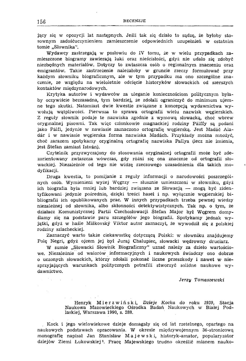 156 fcecemzjë jący się w opozycji lat następnych. Jeśli tak się działo to sądzę, że byłoby stosownym zadośćuczynieniem zamieszczenie odpowiednich uzupełnień w ostatnim tomie Słownika.