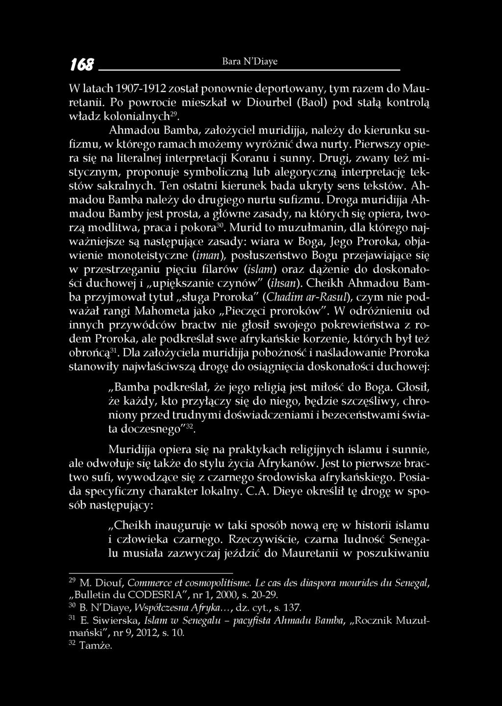 Drugi, zwany też mistycznym, proponuje symboliczną lub alegoryczną interpretację tekstów sakralnych. Ten ostatni kierunek bada ukryty sens tekstów. Ahmadou Bamba należy do drugiego nurtu sufizmu.