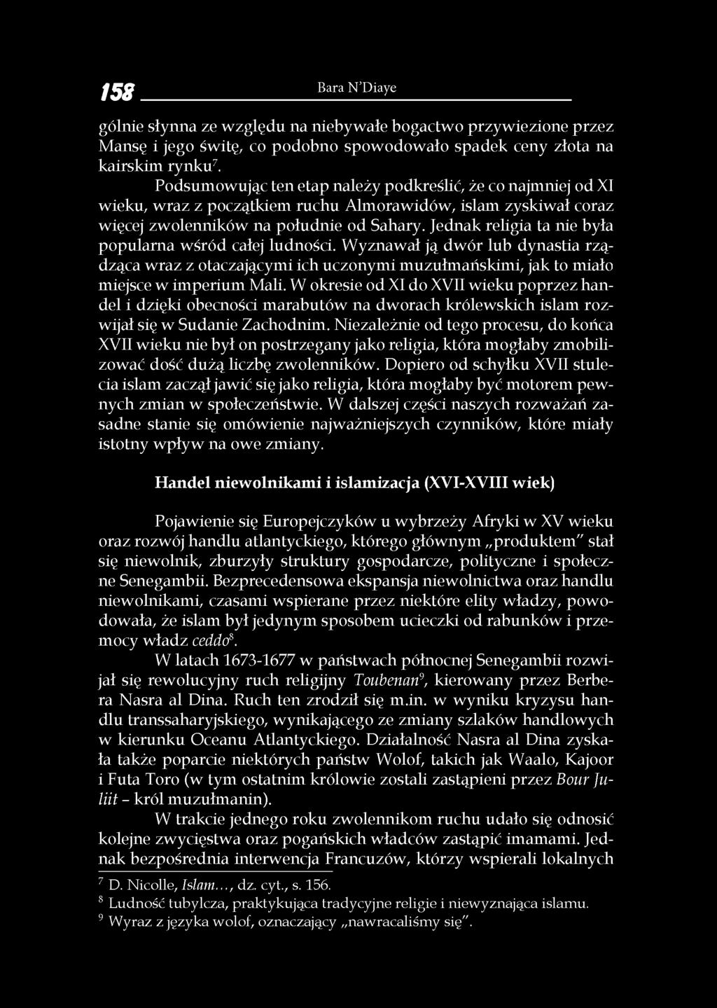 Jednak religia ta nie była popularna wśród całej ludności. Wyznawał ją dwór lub dynastia rządząca wraz z otaczającymi ich uczonymi muzułmańskimi, jak to miało miejsce w imperium Mali.