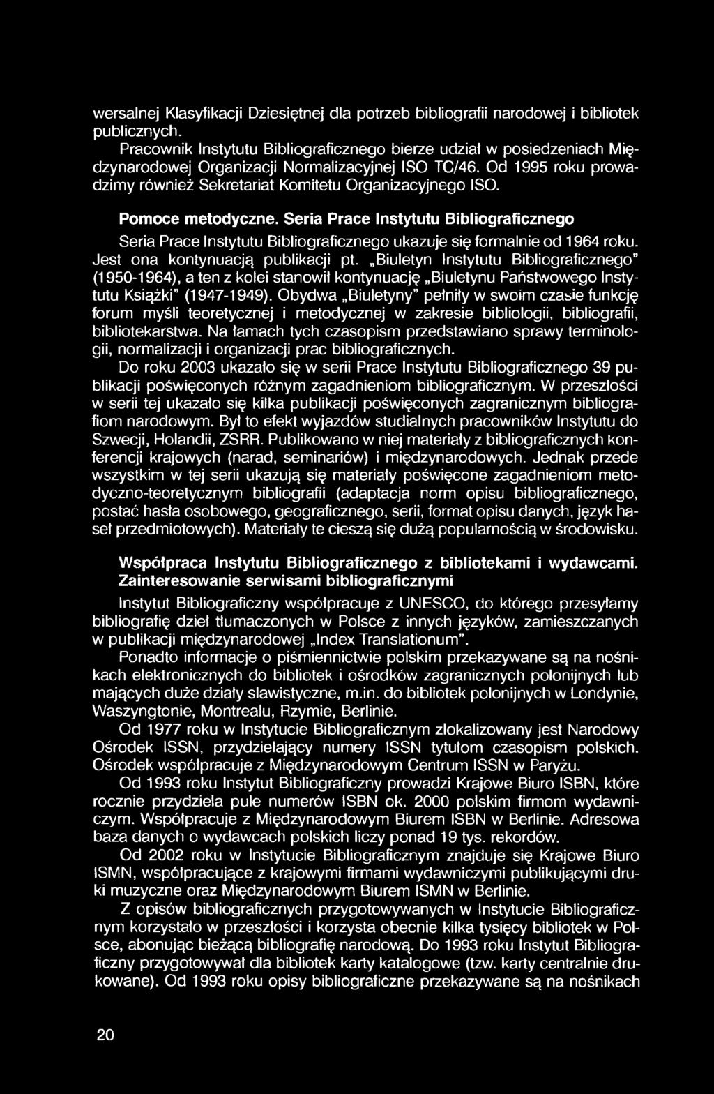 Pomoce metodyczne. Seria Prace Instytutu Bibliograficznego Seria Prace Instytutu Bibliograficznego ukazuje się formalnie od 1964 roku. Jest ona kontynuacją publikacji pt.