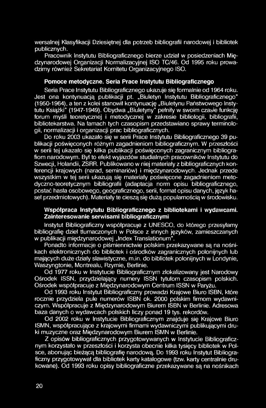 Pomoce metodyczne. Seria Prace Instytutu Bibliograficznego Seria Prace Instytutu Bibliograficznego ukazuje się formalnie od 1964 roku. Jest ona kontynuacją publikacji pt.