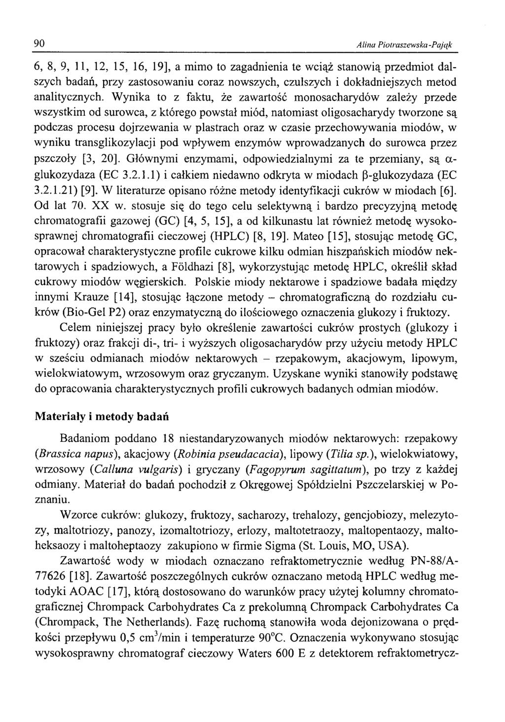 90 Alina Piotraszewska-Pająk 6, 8, 9, 11, 12, 15, 16, 19], a mimo to zagadnienia te wciąż stanowią przedmiot dalszych badań, przy zastosowaniu coraz nowszych, czulszych i dokładniejszych metod