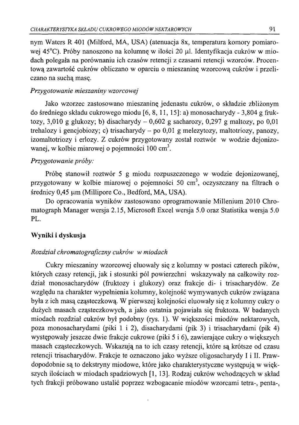 CHARAKTERYSTYKA SKŁADU CUKROWEGO MIODÓW NEKTAROWYCH 91 nym Waters R 401 (Milford, MA, USA) (atenuacja 8 x, temperatura komory pomiarowej 45 C). Próby nanoszono na kolumnę w ilości 20 ul.