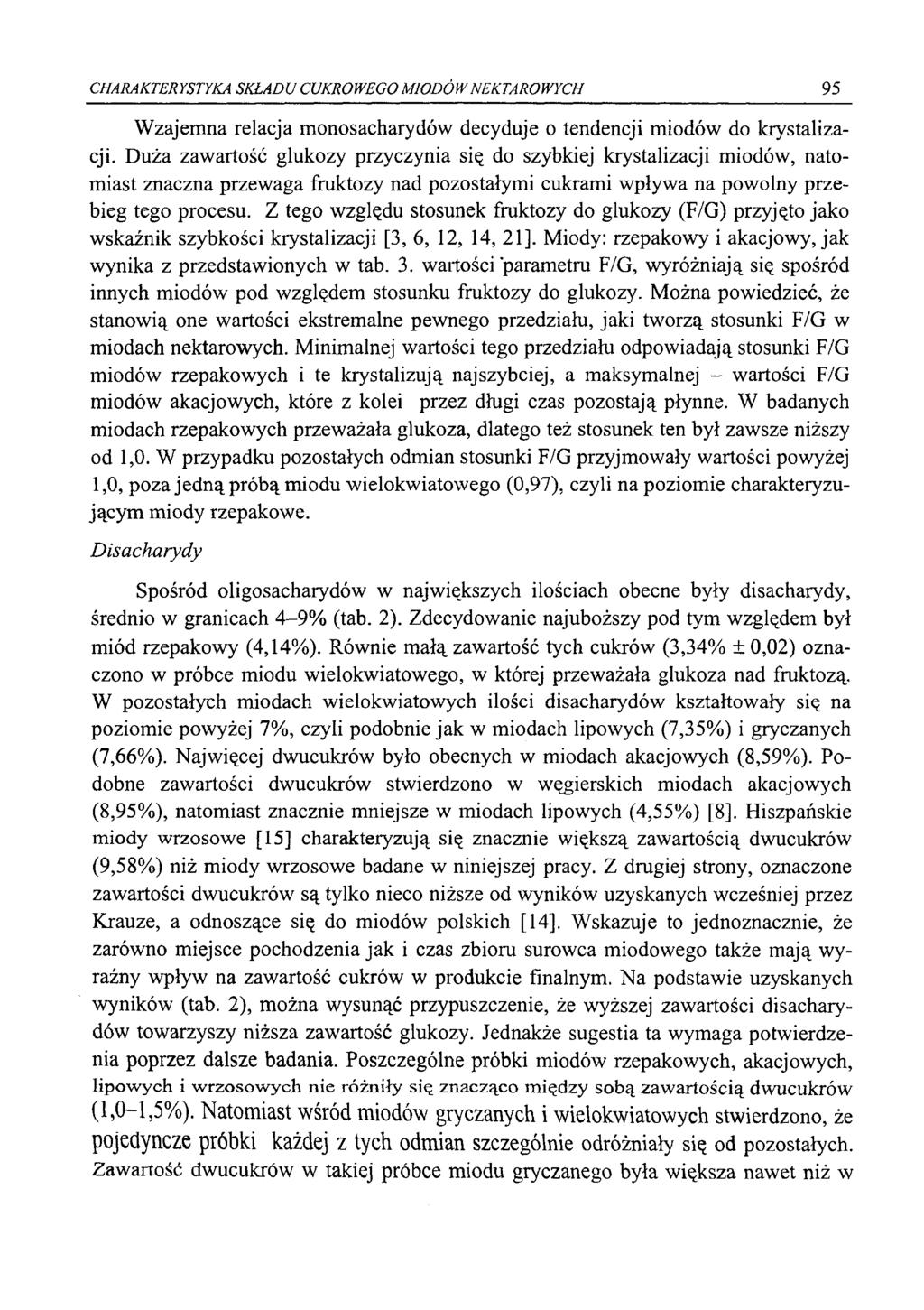 CHARAKTERYSTYKA SKŁADU CUKROWEGO MIODÓW NEKTAROWYCH 95 Wzajemna relacja monosacharydów decyduje o tendencji miodów do krystalizacji.