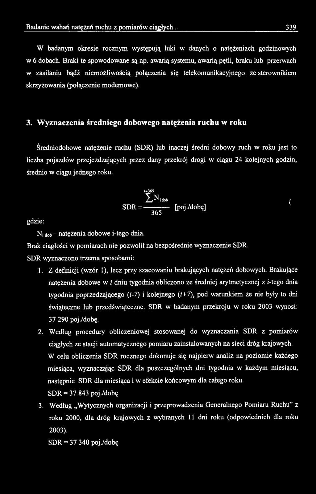 /dobę] 365 V Brak ciągłości w pomiarach nie pozwolił na bezpośrednie wyznaczenie SDR. SDR wyznaczono trzem a sposobami: 1. Z definicji (wzór 1), lecz przy szacowaniu brakujących natężeń dobowych.