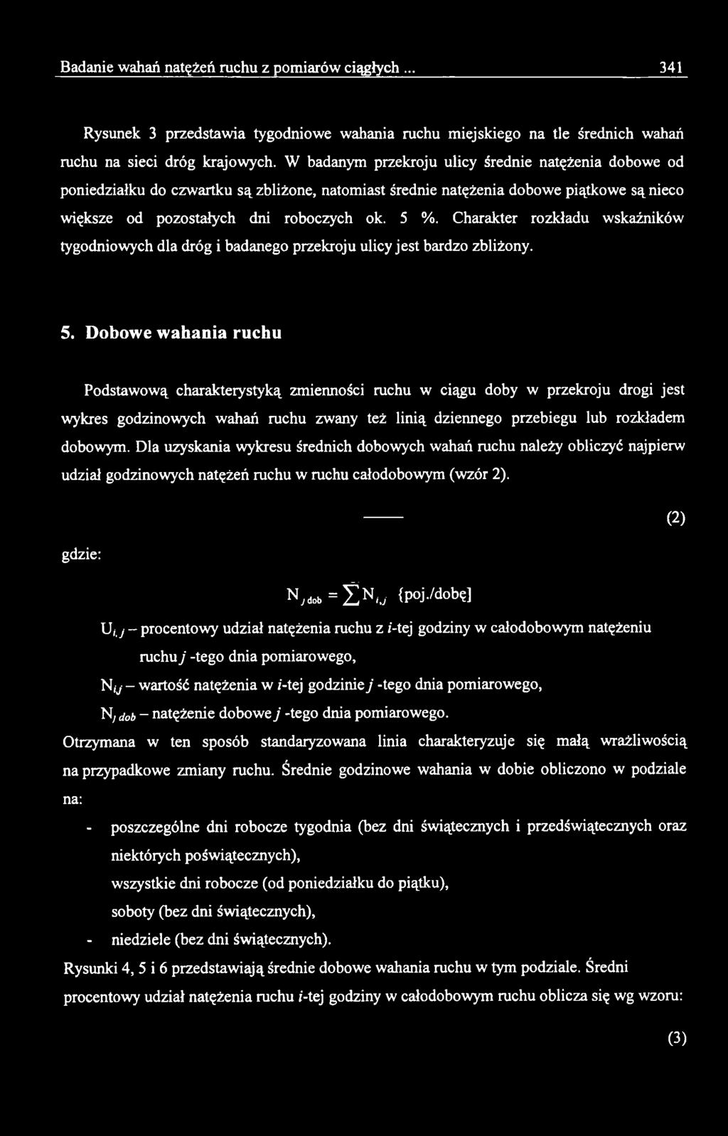 Dla uzyskania wykresu średnich dobowych wahań ruchu należy obliczyć najpierw udział godzinowych natężeń ruchu w ruchu całodobowym (wzór 2). gdzie: (2) N,dob= N/j {poj.