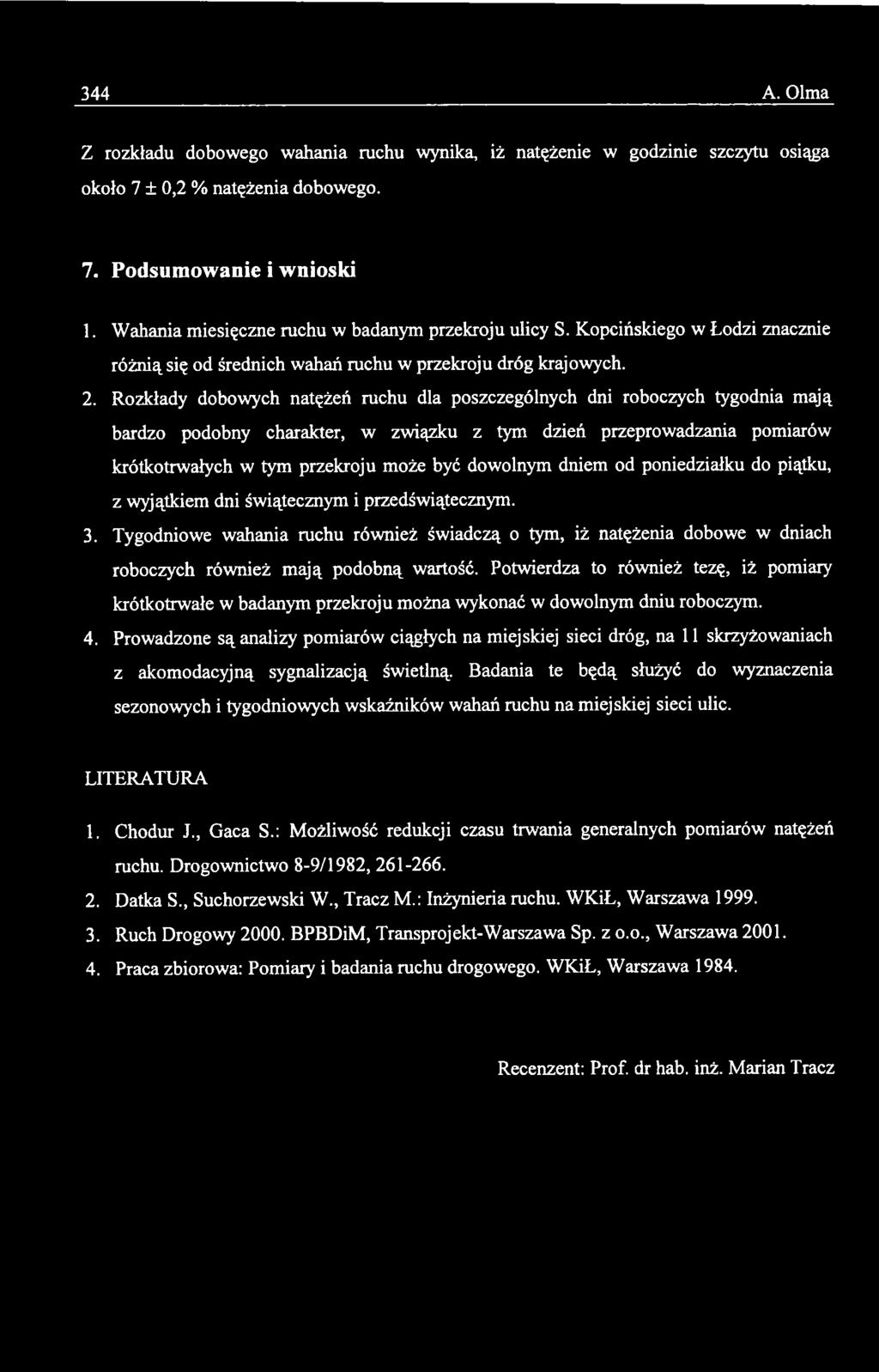 Tygodniowe wahania ruchu również świadczą o tym, iż natężenia dobowe w dniach roboczych również m ają podobną wartość.