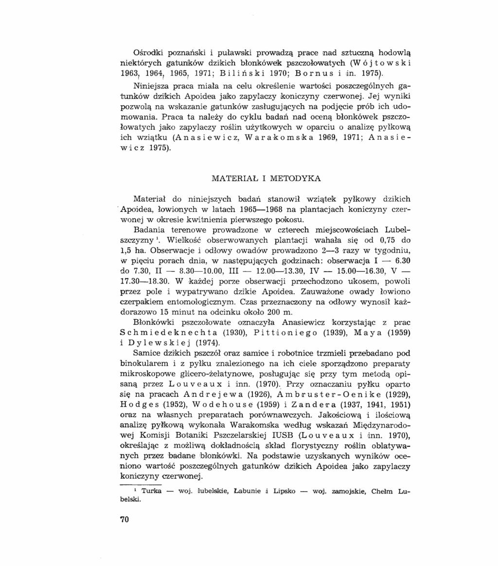 Ośrodki poznański i puławski prowadzą prace nad sztuczną hodowlą niektórych gatunków dzikich błonkówek pszczołowatych (W ó j t o w s k i 963 964 965 97; Biliński 970; Bornus i lin. 975).
