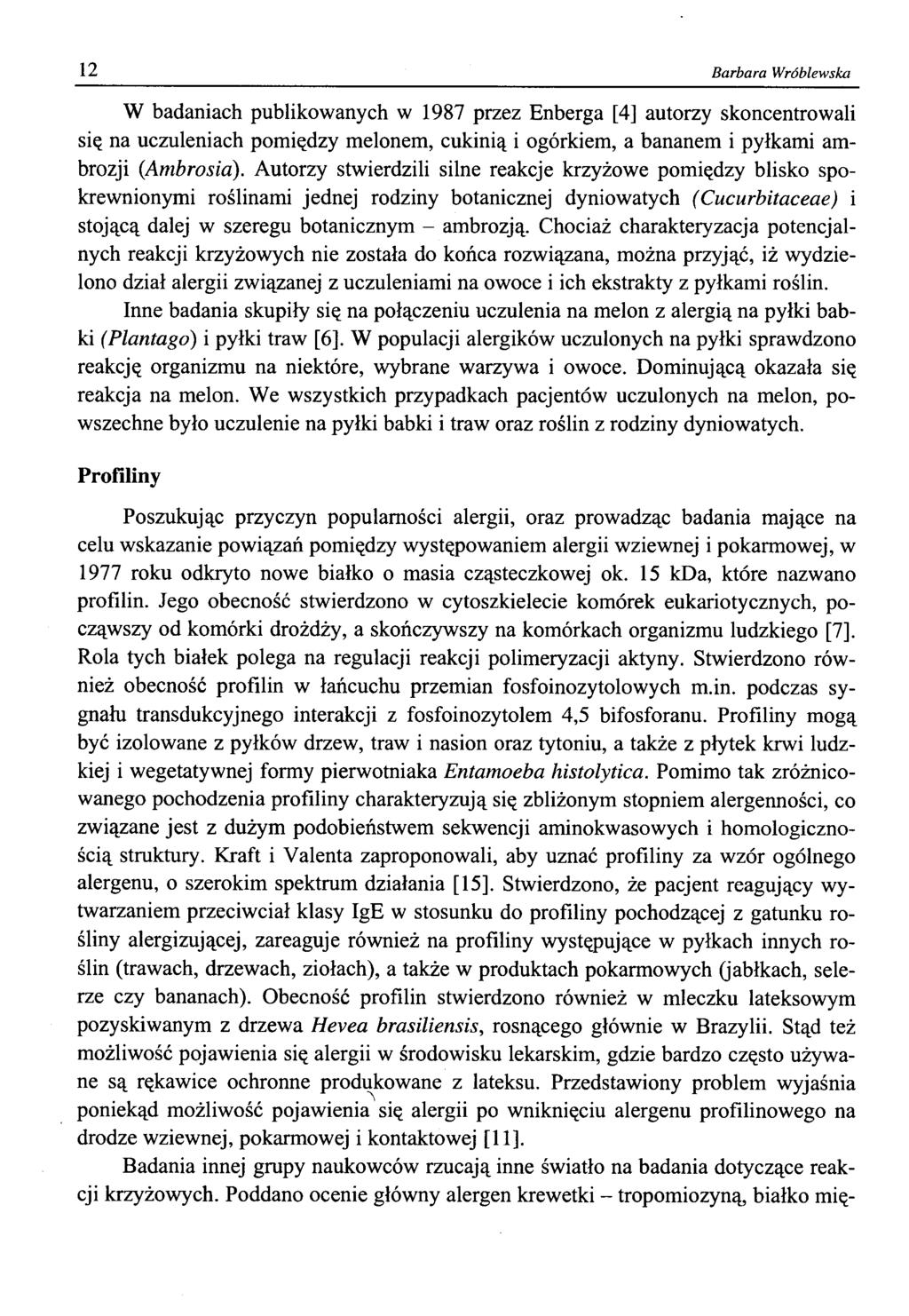 12 Barbara Wróblewska W badaniach publikowanych w 1987 przez Enberga [4] autorzy skoncentrowali się na uczuleniach pomiędzy melonem, cukinią i ogórkiem, a bananem i pyłkami ambrozji (Ambrosia).