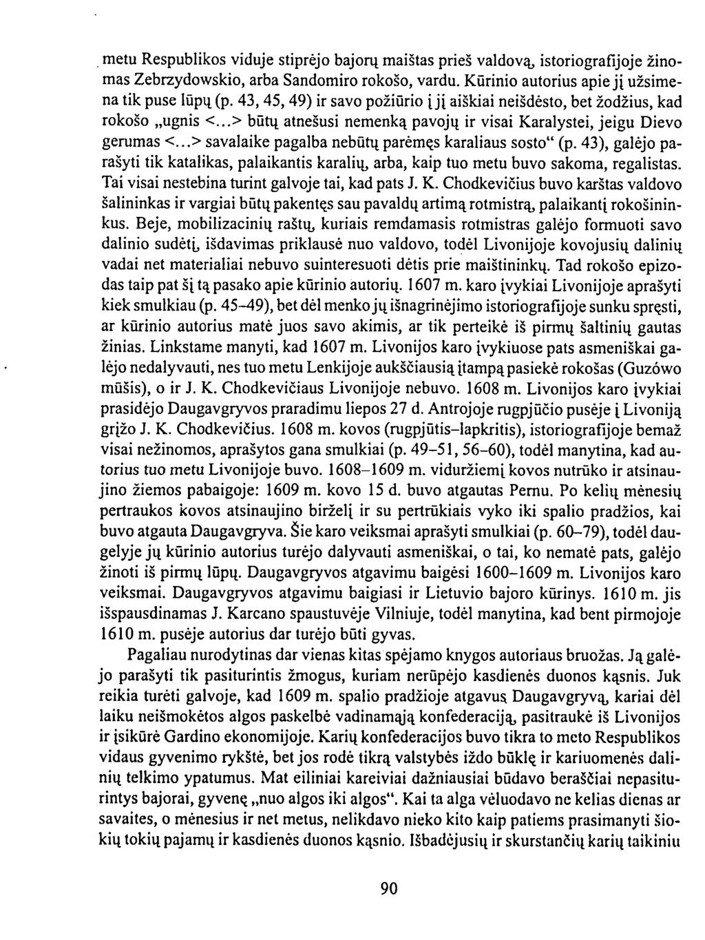 metu Respublikos viduje stiprėjo bajorų maištas prieš valdovą, istoriografijoje žinomas Zebrzydowskio, arba Sandomiro rokošo, vardu. Kūrinio autorius apie jį užsimena tik puse lūpų (p.