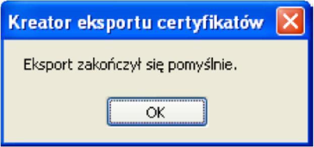 12. Potwierdź naciskając przycisk Zakończ. 13. Na ekranie komputera powinno pojawić się okno potwierdzające poprawność eksportu certyfikatu.