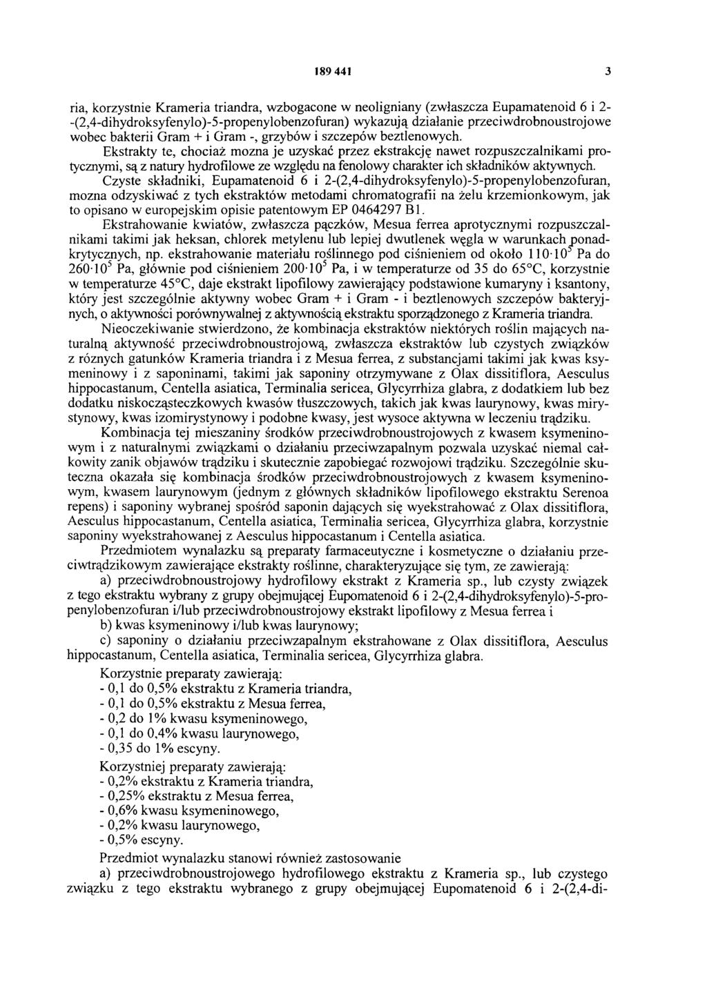 189 441 3 ria, korzystnie Krameria triandra, wzbogacone w neoligniany (zwłaszcza Eupamatenoid 6 i 2- -(2,4-dihydroksyfenylo)-5-propenylobenzofuran) wykazują działanie przeciwdrobnoustrojowe wobec