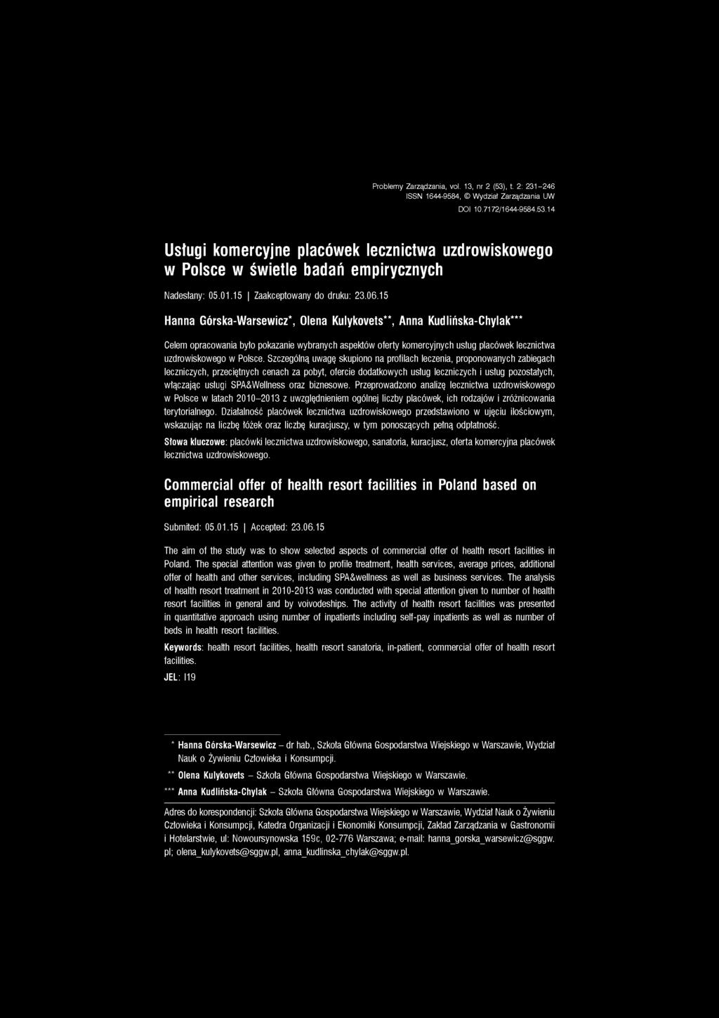 Problemy Zarządzania, vol. 13, nr 2 (53), t 2: 231-246 ISSN 1644-9584, Wydział Zarządzania UW DOI 10.7172/1644-9584.53.14 Usługi komercyjne placówek uzdrowiskowego w Polsce w świetle badań empirycznych Nadesłany: 05.