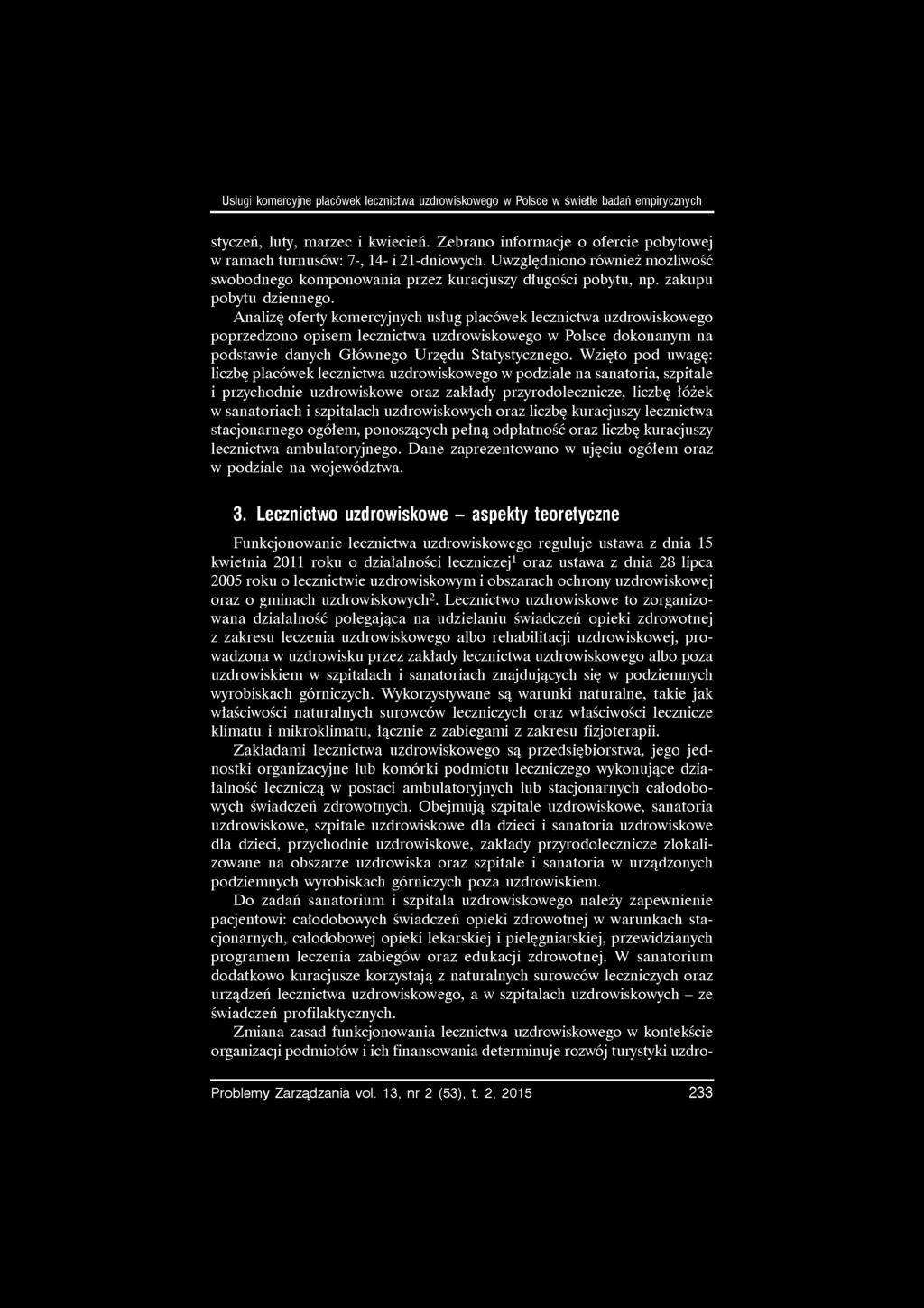 Usługi komercyjne placówek uzdrowiskowego w Polsce w świetle badań empirycznych styczeń, luty, marzec i kwiecień. Zebrano informacje o ofercie pobytowej w ramach turnusów: 7-, 14- i 21-dniowych.